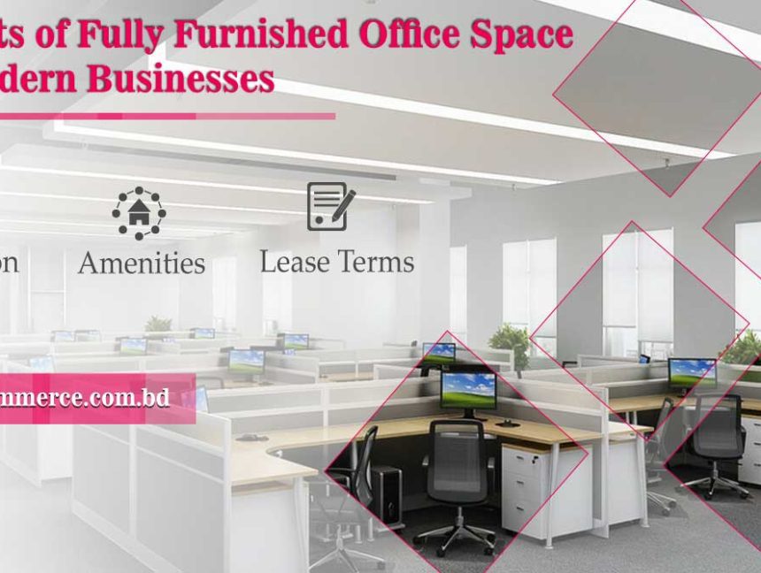 Fully Furnished Office Space: An Ideal Solution for Modern Businesses