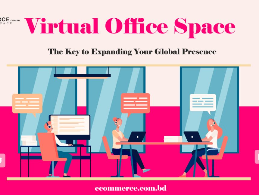 Virtual Office Space: The Key to Expanding Your Global Presence